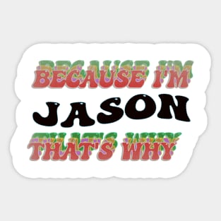 BECAUSE I AM JASON - THAT'S WHY Sticker